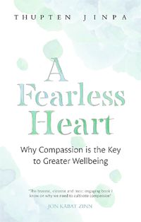 Cover image for A Fearless Heart: Why Compassion is the Key to Greater Wellbeing