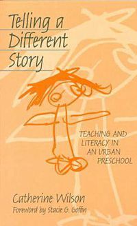 Cover image for Telling a Different Story: Teaching and Literacy in an Urban Preschool