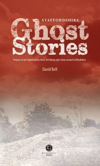 Cover image for Staffordshire Ghost Stories: Shiver Your Way Around Strafforshire