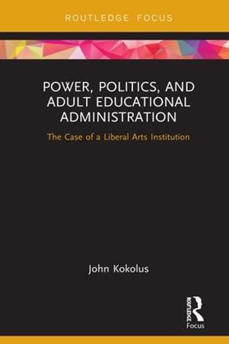 Cover image for Power, Politics, and Adult Educational Administration: The Case of a Liberal Arts Institution