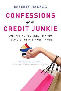 Cover image for Confessions of A Credit Junkie: Everything You Need to Know to Avoid the Mistakes I Made