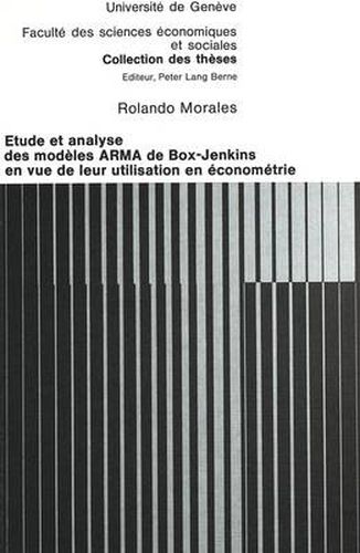 Cover image for Etude Et Analyse Des Modeles Arma de Box-Jenkins En Vue de Leur Utilisation En Econometrie