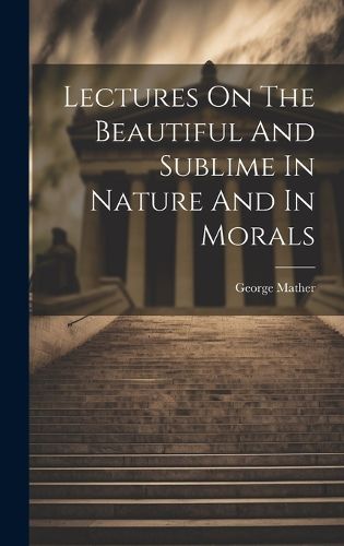 Cover image for Lectures On The Beautiful And Sublime In Nature And In Morals