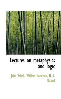 Cover image for Lectures on Metaphysics and Logic