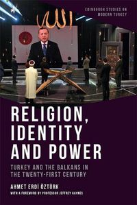 Cover image for Religion, Identity and Power: Turkey and the Balkans in the Twenty-First Century