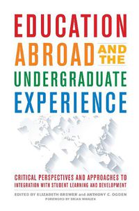 Cover image for Education Abroad and the Undergraduate Experience: Critical Perspectives and Approaches to Integration With Student Learning and Development