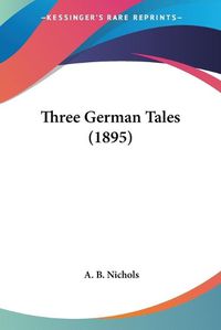 Cover image for Three German Tales (1895)