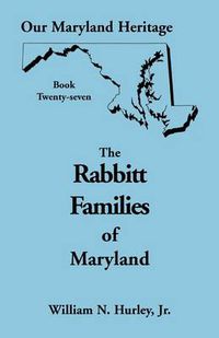 Cover image for Our Maryland Heritage, Book 27: The Rabbitt Families of Maryland