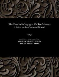 Cover image for The East India Voyager: Or Ten Minutes Advice to the Outward Bound