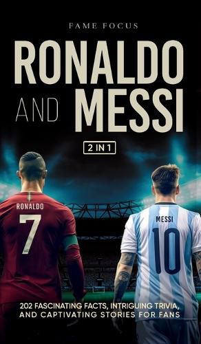 Cover image for Ronaldo and Messi - 202 Fascinating Facts, Intriguing Trivia, and Captivating Stories for Fans