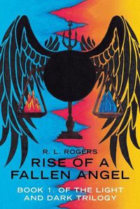 Cover image for Rise of a Fallen Angel: Book 1. of the Light and Dark Trilogy