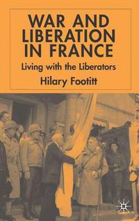 Cover image for War and Liberation in France: Living with the Liberators