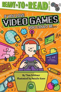 Cover image for If You Love Video Games, You Could Be...: Ready-to-Read Level 2
