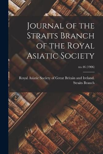 Cover image for Journal of the Straits Branch of the Royal Asiatic Society; no.46 (1906)