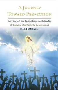 Cover image for A Journey Toward Perfection: Deny Yourself, Take Up Your Cross, And Follow Me