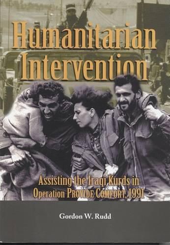 Cover image for Humanitarian Intervention: Assisting the Iraqi Kurds in Operation PROVIDE COMFORT, 1991