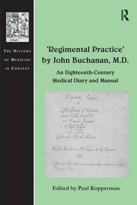 Cover image for 'Regimental Practice' by John Buchanan, M.D.: An Eighteenth-Century Medical Diary and Manual