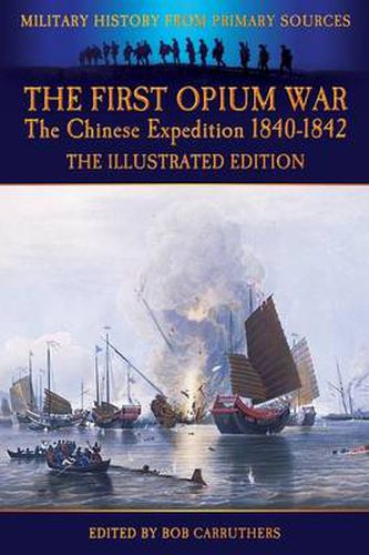 Cover image for The First Opium War - The Chinese Expedition 1840-1842 - The Illustrated Edition