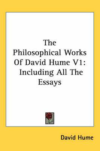 Cover image for The Philosophical Works of David Hume V1: Including All the Essays