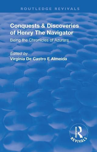 Cover image for Conquests & Discoveries of Henry the Navigator: Being the Chronicles of Azurara: Portuguese Navigators & Colonizers of the Fifteenth & Sixteenth Centuries