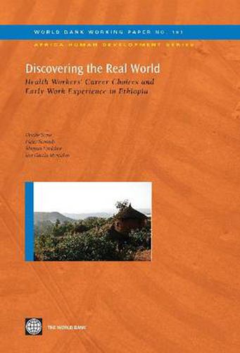 Cover image for Discovering the Real World: Health Workers' Career Choices and Early Work Experience in Ethiopia