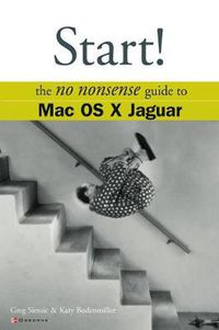 Cover image for Start! The No Nonsense Guide to Mac OS X Jaguar