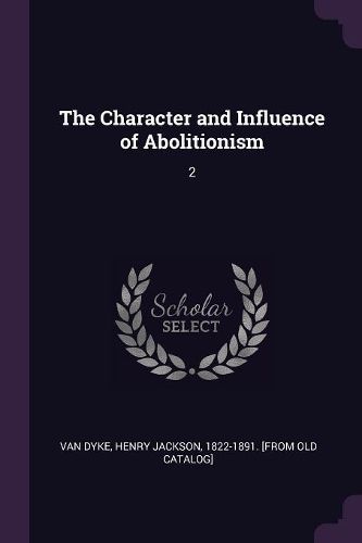 Cover image for The Character and Influence of Abolitionism