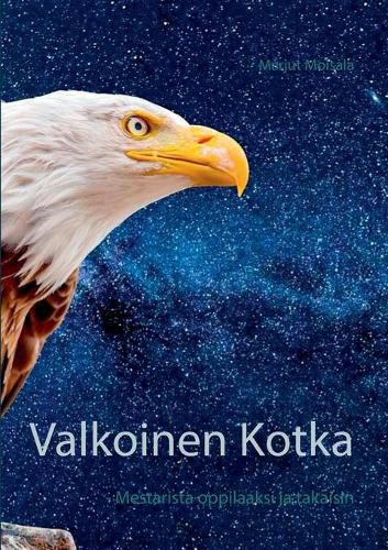 Cover image for Valkoinen Kotka: - Mestarista oppilaaksi ja takaisin
