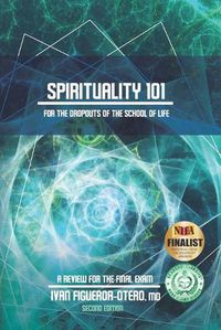 Cover image for Spirituality 101 for the Dropouts of the School of Life - Second Edition: Review for the Final Exam