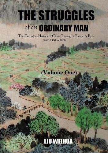Cover image for The Struggles of an Ordinary Man - The Turbulent History of China Through a Farmer's Eyes from 1900 to 2000 (Volume One)