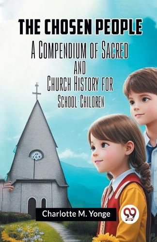 Cover image for The Chosen PeopleA Compendium of Sacred and Church History for School-Children (Edition2023)