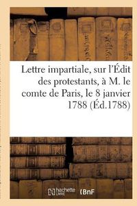 Cover image for Lettre Impartiale, Sur l'Edit Des Protestants Paris, Le 8 Janvier 1788