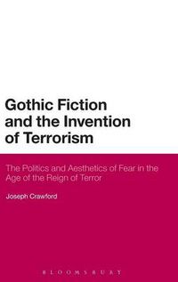 Cover image for Gothic Fiction and the Invention of Terrorism: The Politics and Aesthetics of Fear in the Age of the Reign of Terror