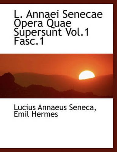 Cover image for L. Annaei Senecae Opera Quae Supersunt Vol.1 Fasc.1