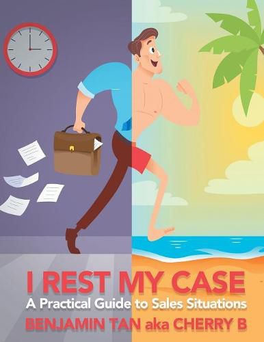 Cover image for I Rest My Case: A Practical Guide to Sales Situations