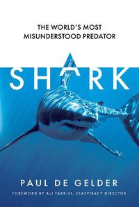 Cover image for Shark: Why We Need to Save the World's Most Misunderstood Predator
