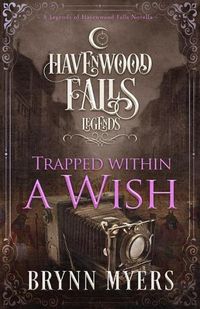 Cover image for Trapped Within a Wish: A Legends of Havenwood Falls Novella