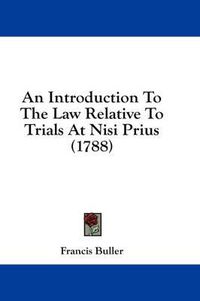 Cover image for An Introduction to the Law Relative to Trials at Nisi Prius (1788)