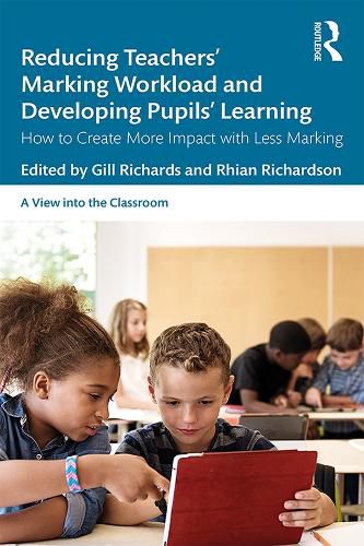 Cover image for Reducing Teachers' Marking Workload and Developing Pupils' Learning: How to Create More Impact with Less Marking