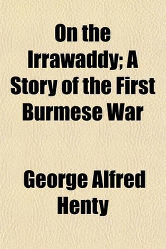 Cover image for On the Irrawaddy; A Story of the First Burmese War