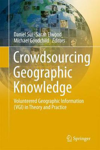 Crowdsourcing Geographic Knowledge: Volunteered Geographic Information (VGI) in Theory and Practice