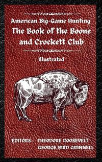 Cover image for American Big-Game Hunting The Book of the Boone and Crockett Club