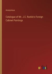 Cover image for Catalogue of Mr. J.C. Runkle's Foreign Cabinet Paintings