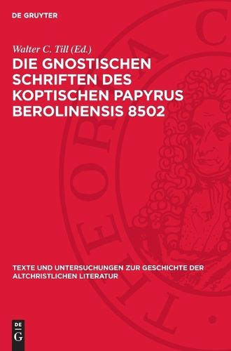 Cover image for Die Gnostischen Schriften Des Koptischen Papyrus Berolinensis 8502
