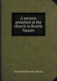 Cover image for A sermon preached at the church in Brattle Square