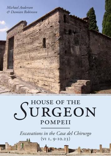 Cover image for House of the Surgeon, Pompeii: Excavations in the Casa del Chirurgo (VI 1, 9-10.23)