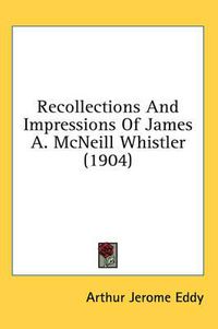 Cover image for Recollections and Impressions of James A. McNeill Whistler (1904)