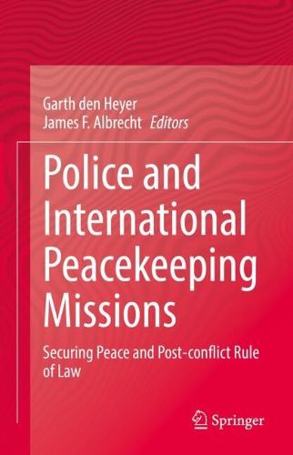 Cover image for Police and International Peacekeeping Missions: Securing Peace and Post-conflict Rule of Law