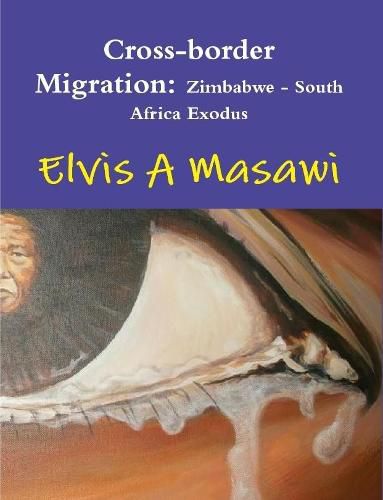 Cover image for Cross-Border Migration: Zimbabwe - South Africa Exodus