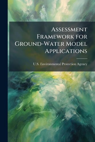 Cover image for Assessment Framework for Ground-Water Model Applications - Scholar's Choice Edition